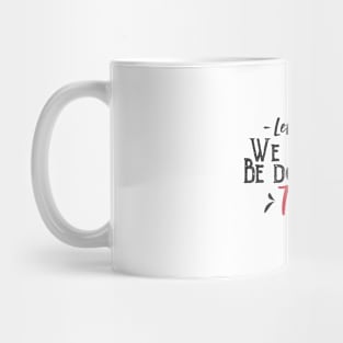 Let's Do Some We Shouldn't Be Doing This Things Mug